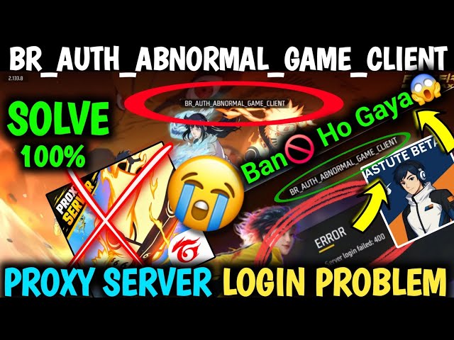 BR_AUTH_ABNORMAL_GAME_CLIENT Server Login Failed: Unable to Log In via Proxy Server