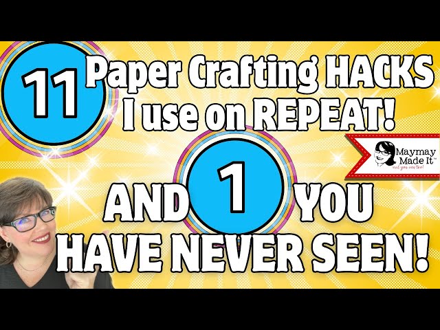 11 Must Know Tips for Paper Crafters Plus a Bonus Hack I’ve NEVER Shared!
