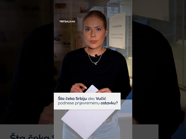 Šta čeka Srbiju ako Vučić podnese prijevremenu ostavku?