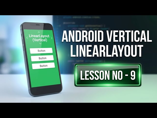 Lesson - 9 | Vertical LinearLayout in Android