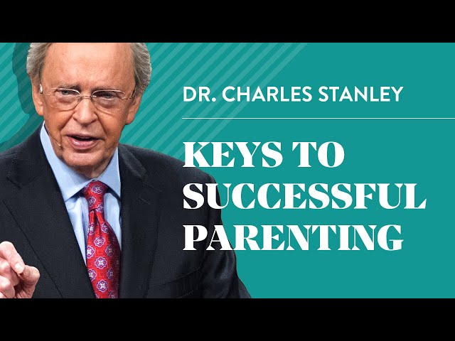 Keys to Successful Parenting – Dr. Charles Stanley