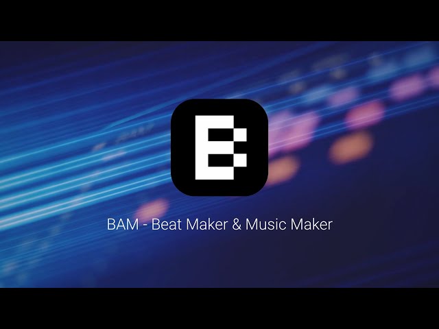 Introducing BAM - Beat Maker & Music Maker