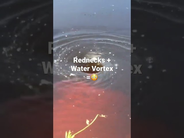 What happens when Rednecks discover a Water Vortex?