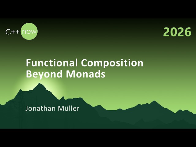 Functional Composition Beyond Monads - Jonathan Müller - C++Now 2026