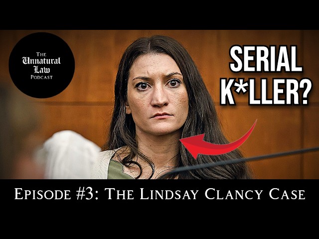 The Unnatural Law Podcast #3  The Lindsay Clancy Case
