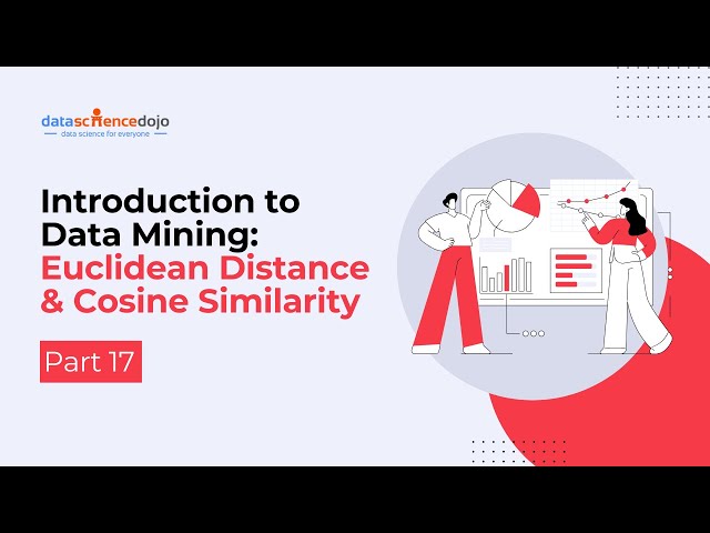Euclidean Distance & Cosine Similarity | Introduction to Data Mining | Part 17