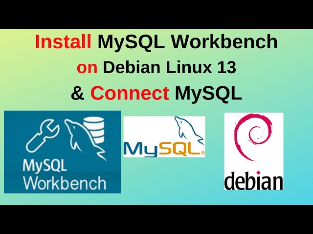 MySQL Workbench on Debian 13! Install & Connect to MySQL Server in Minutes 🚀 | Step-by-Step Guide