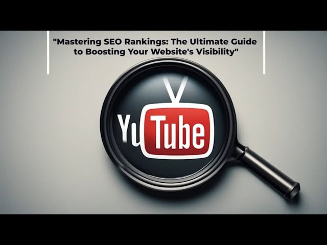 Mastering SEO Rankings: The Ultimate Guide to Boosting Your Website's Visibility