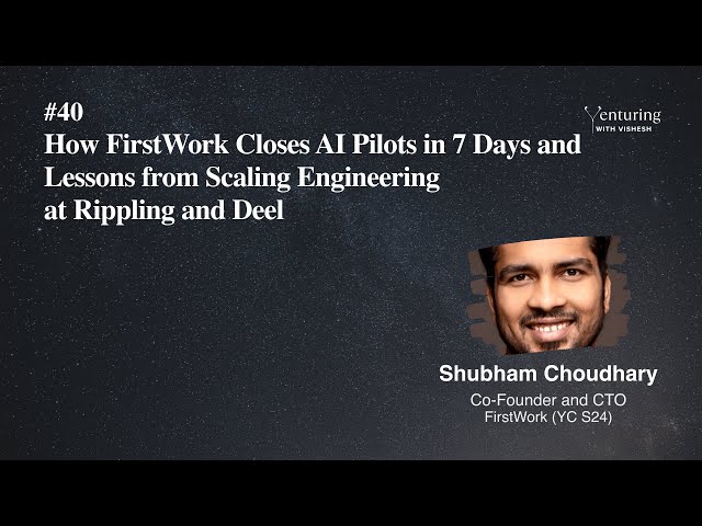 #40 How FirstWork Closes AI Pilots in 7 Days and Lessons from Scaling Engineering at Rippling..