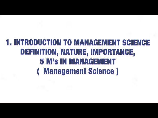#1 INTRODUCTION TO MANAGEMENT SCIENCE - DEFINITION, NATURE, IMPORTANCE, 5 M’s IN MANAGEMENT |MS|