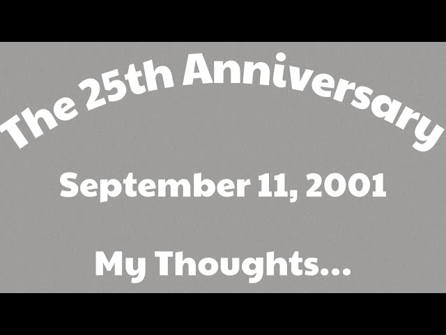 The 25th Anniversary 9/11 My Thoughts…