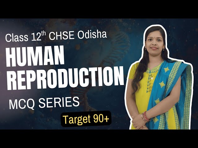 Human Reproduction MCQ | Target 90+ Biology Class 12 CHSE Odisha | MatSciOdia