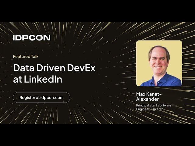 Data Driven DevEx at LinkedIn - Max Kanat-Alexander (IDPCON)