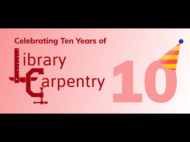 Celebrating Ten Years of Library Carpentry