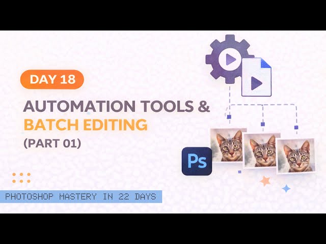 Photoshop Mastery in 22 Days – Day 18: Automation Tools & Batch Editing (Part 01) | Chandresh Sagar