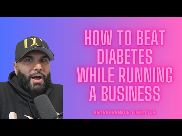 HOW TO BEAT DIABETES WHILE RUNNING A BUSINESS