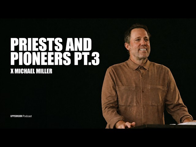 Priests & Pioneers Pt.3 | Michael Miller