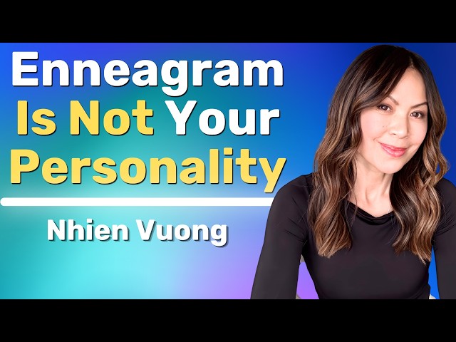 Gateway To The Enneagram | A Map Of Consciousness That Returns You To Wholeness - Nhien Vuong
