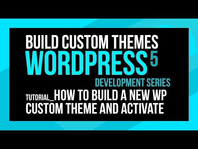 WordPress | Custom Theme Development - How to build and activate a custom theme