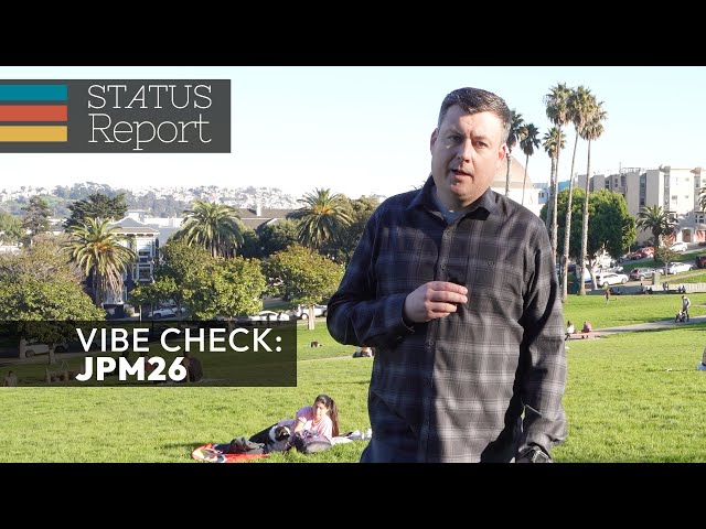 How were the vibes at JPM26?