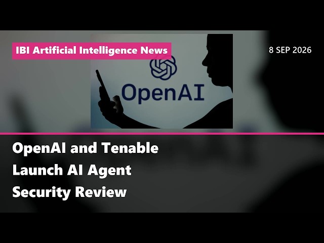 OpenAI and Tenable launch AI agent security review | AI News Today 8 Sep 2026