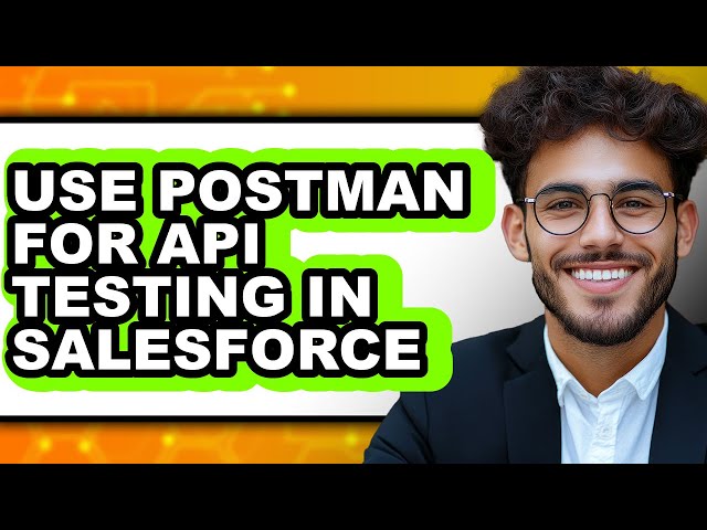 How to Use Postman for API Testing in Salesforce (Updated)