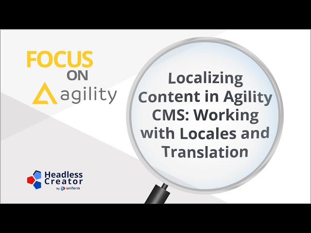 FOAG 7: Localizing Content in Agility CMS: Working with Locales and Translation