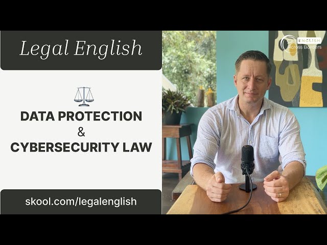 Data Protection & Cybersecurity Law in English | Legal English – Advanced Lesson 7.2