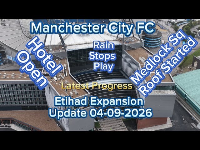 Manchester City FC Etihad Stadium Expansion Update 04-09-2026