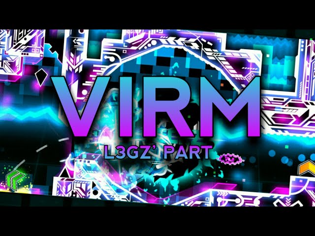 VIRM by Nevil and more! | L3gz' Part | Geometry Dash 2.1