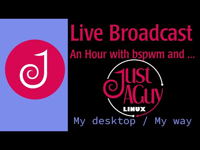 Just An Hour with JustAGuy Linux. BSPWM