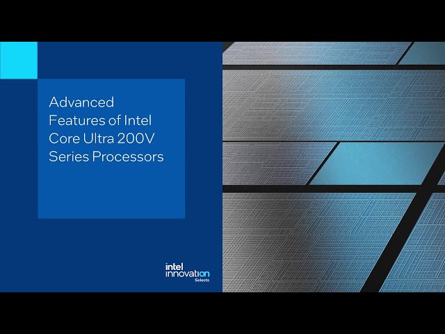 Advanced Features of Intel Core Ultra 200V Series Processors | Tech Launch | Innovation Selects