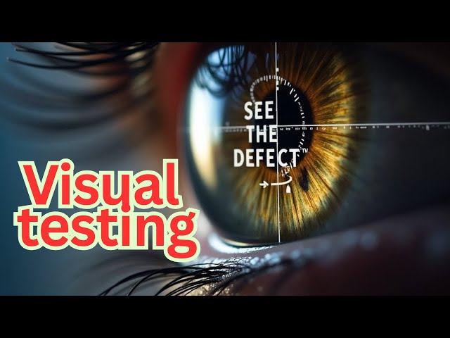Visual Testing ll The Cornerstone of Nondestructive Testing ll VT level 2