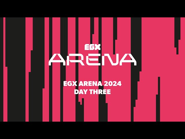 EGX Arena - Day Three