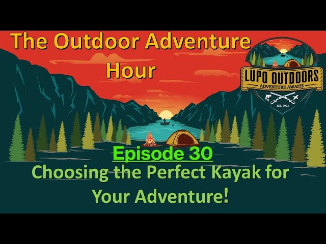 Choosing the Perfect Kayak for Your Adventure!