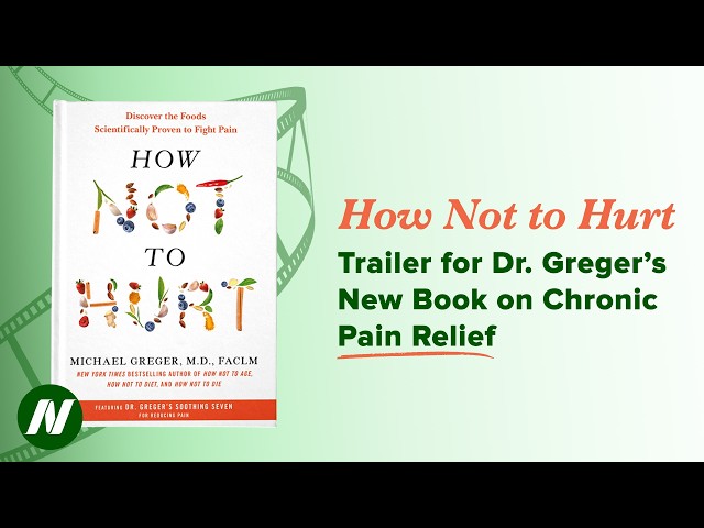 HOW NOT TO HURT Trailer for Dr. Greger’s New Book on Chronic Pain Relief