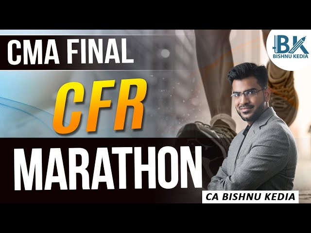 CMA Final | Corporate Financial Reporting (CFR) | Marathon | CA Bishnu Kedia