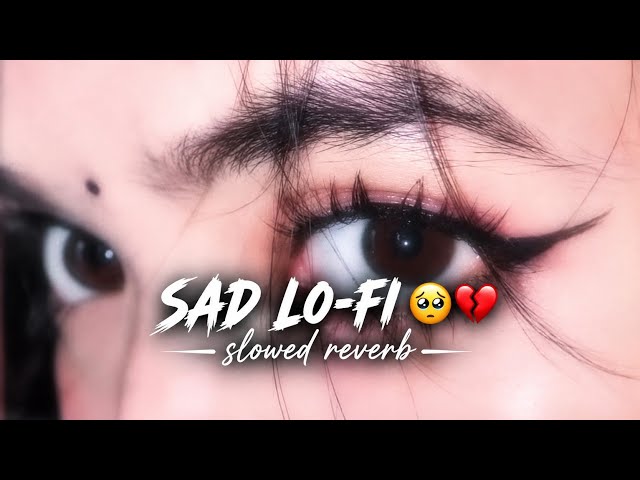 SAD SAD LO-FI 🥺 💔 2026 Ultimate Mind Relaxing Lofi Beats | Study Sleep & Chill lofi | #lofimusic