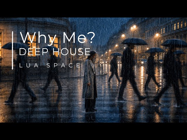 Why Me? | Chill | Deep House | Lua Space