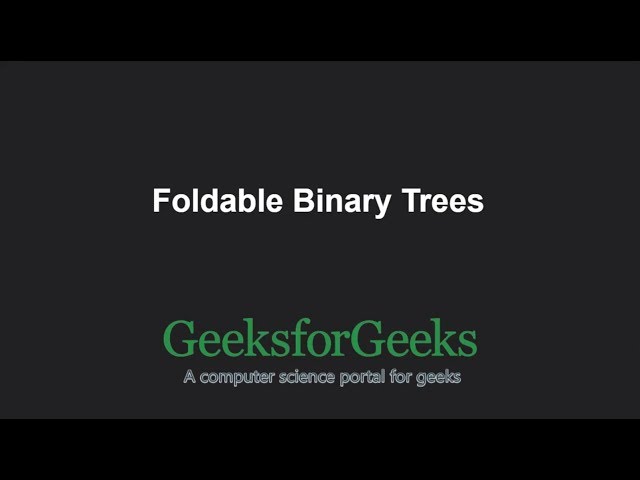 Foldable Binary Trees | GeeksforGeeks