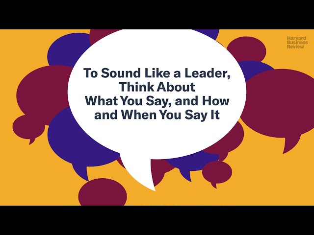 To Sound Like a Leader, Think About What You Say, and How and When you Say It