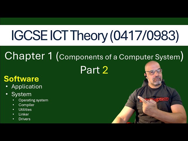 Theory -Software - Components of a Comp System Part 2 -  [Cambridge IGCSE ICT 0417/0983]