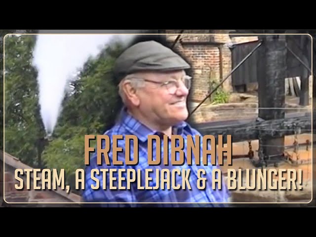 Fred Dibnah - Steam, a Steeplejack & a Blunger