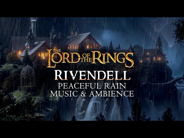 Lord of the Rings | 🌧️ Rivendell Rainfall, Peaceful Music & Waterfall Ambience, Human/Fan-Made in 4K