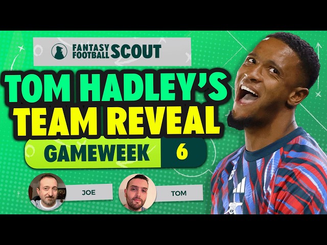 55K OVERALL RANK 🌎 | TOM HADLEY'S GAMEWEEK 6 TEAM REVEAL 🎯 | FPL Tips 26/27