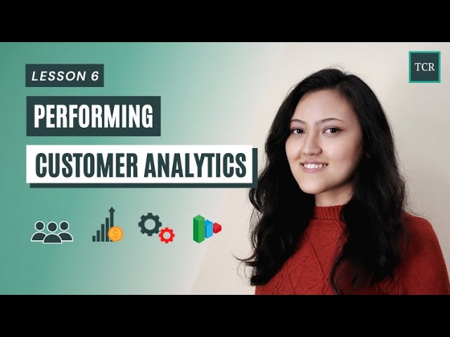 Performing Customer Analytics - Customer Analytics for Businesses