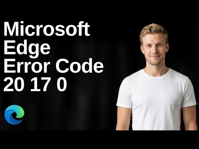 How to fix Microsoft Edge Error Code 20 17 0 (Easy  Guide)