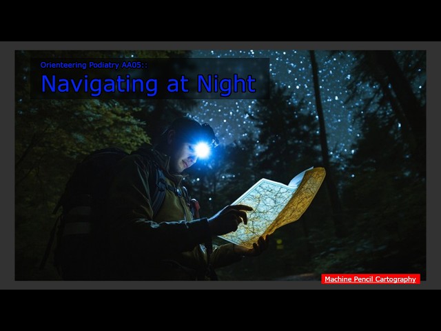 Orienteering Podiatry AA05:: Navigating in the Dark!