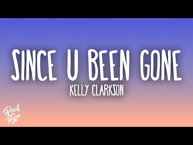 Kelly Clarkson - Since U Been Gone