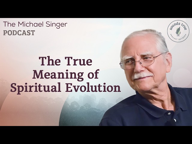 The True Meaning of Spiritual Evolution | The Michael Singer Podcast